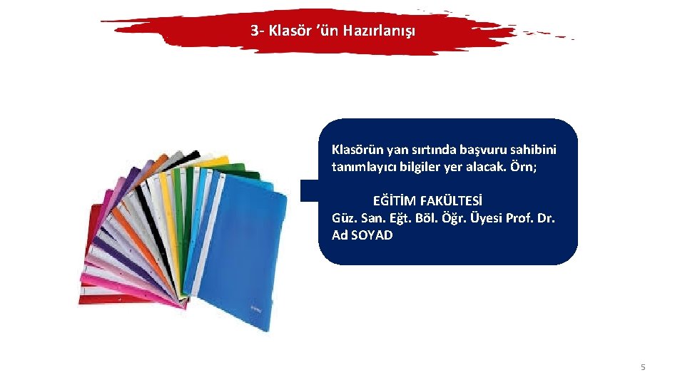 3 - Klasör ’ün Hazırlanışı Klasörün yan sırtında başvuru sahibini tanımlayıcı bilgiler yer alacak.