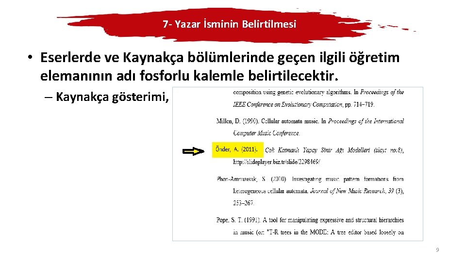 7 - Yazar İsminin Belirtilmesi • Eserlerde ve Kaynakça bölümlerinde geçen ilgili öğretim elemanının