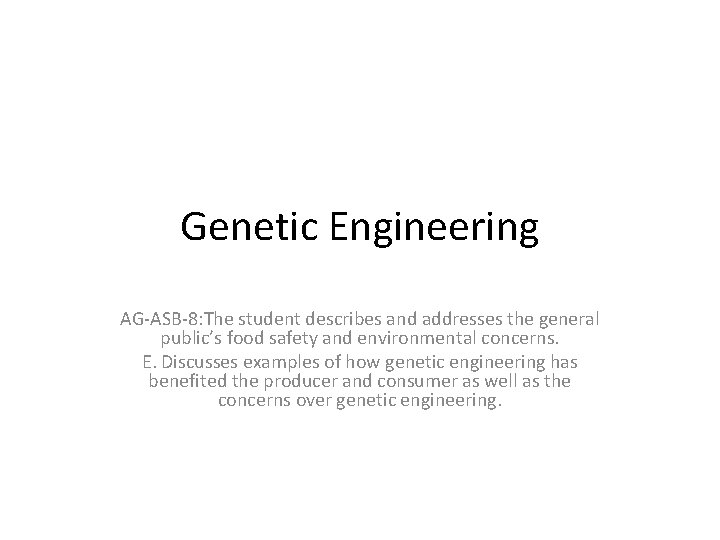 Genetic Engineering AGASB8 The student describes and addresses