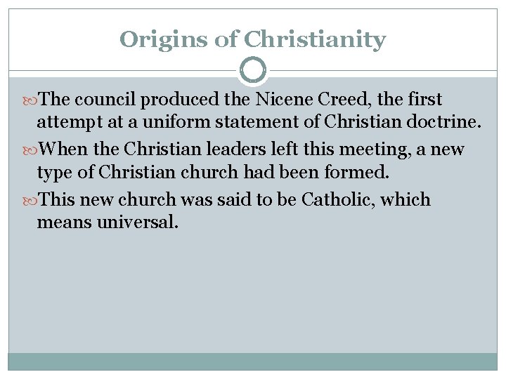 Origins of Christianity The council produced the Nicene Creed, the first attempt at a