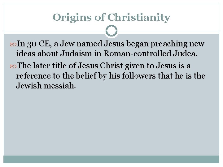 Origins of Christianity In 30 CE, a Jew named Jesus began preaching new ideas