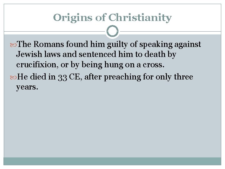 Origins of Christianity The Romans found him guilty of speaking against Jewish laws and