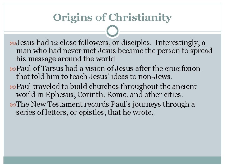 Origins of Christianity Jesus had 12 close followers, or disciples. Interestingly, a man who