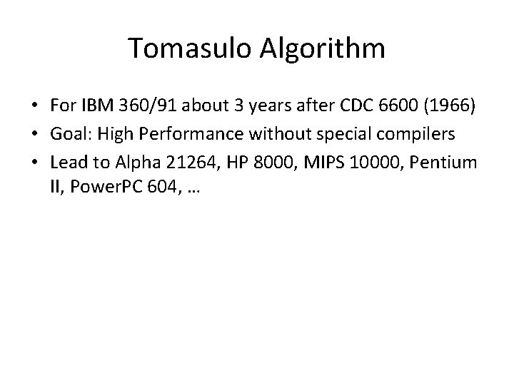 Tomasulo Algorithm • For IBM 360/91 about 3 years after CDC 6600 (1966) •