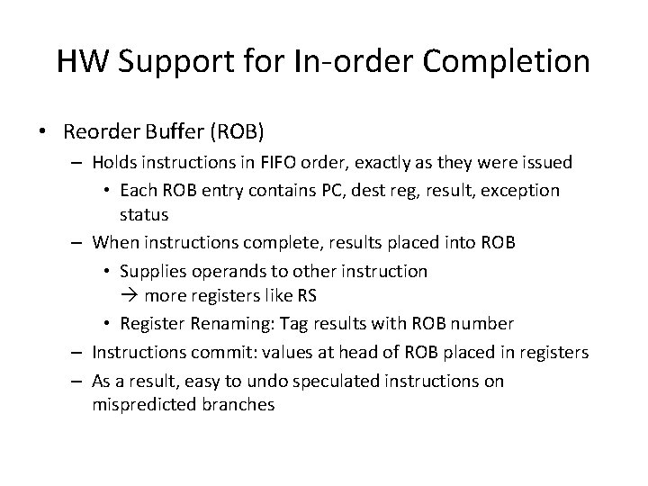 HW Support for In-order Completion • Reorder Buffer (ROB) – Holds instructions in FIFO