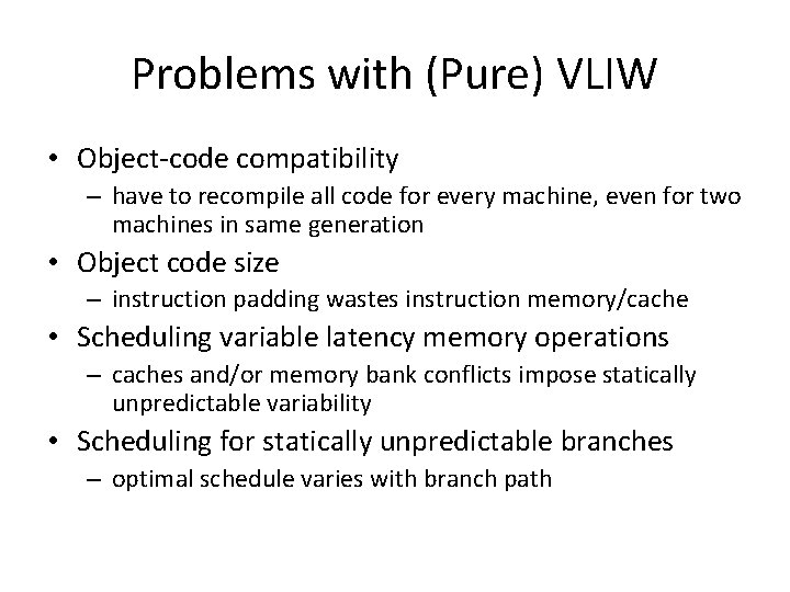 Problems with (Pure) VLIW • Object-code compatibility – have to recompile all code for