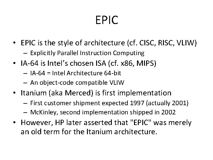 EPIC • EPIC is the style of architecture (cf. CISC, RISC, VLIW) – Explicitly