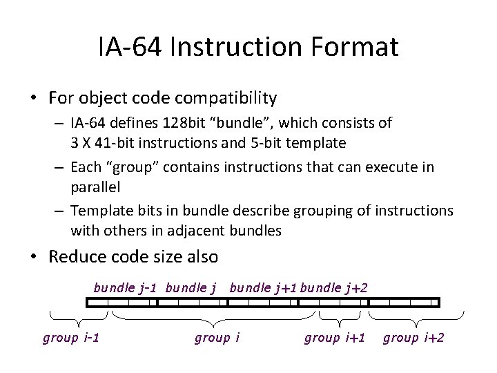 IA-64 Instruction Format • For object code compatibility – IA-64 defines 128 bit “bundle”,