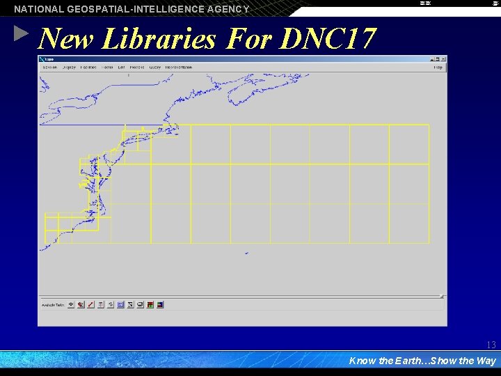 NATIONAL GEOSPATIAL-INTELLIGENCE AGENCY New Libraries For DNC 17 13 Know the Earth…Show the Way