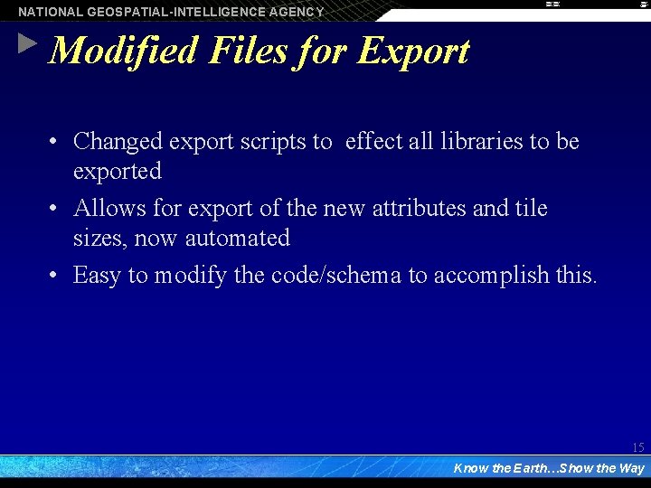 NATIONAL GEOSPATIAL-INTELLIGENCE AGENCY Modified Files for Export • Changed export scripts to effect all