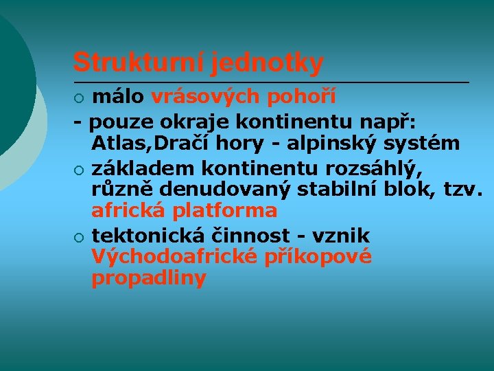 Strukturní jednotky málo vrásových pohoří - pouze okraje kontinentu např: Atlas, Dračí hory -