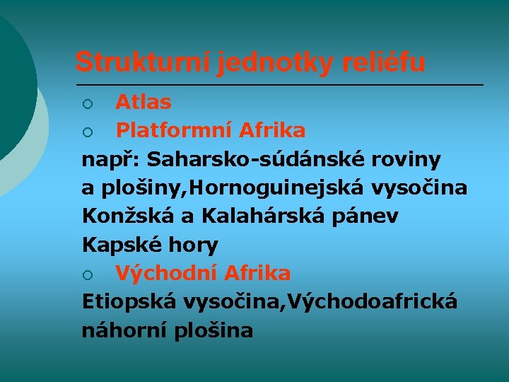 Strukturní jednotky reliéfu Atlas ¡ Platformní Afrika např: Saharsko-súdánské roviny a plošiny, Hornoguinejská vysočina