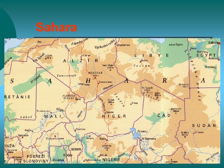 Sahara ¡ ¡ ¡ Rozsáhlé roviny, vodorovně uložené sedimenty, kamenité zvětraliny, pánve nejrozsáhlejší poušť