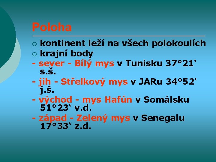 Poloha kontinent leží na všech polokoulích ¡ krajní body - sever - Bílý mys