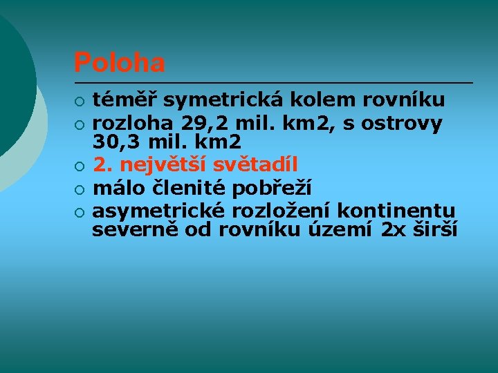 Poloha ¡ ¡ ¡ téměř symetrická kolem rovníku rozloha 29, 2 mil. km 2,