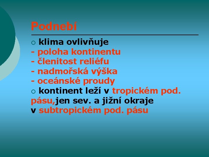 Podnebí klima ovlivňuje - poloha kontinentu - členitost reliéfu - nadmořská výška - oceánské