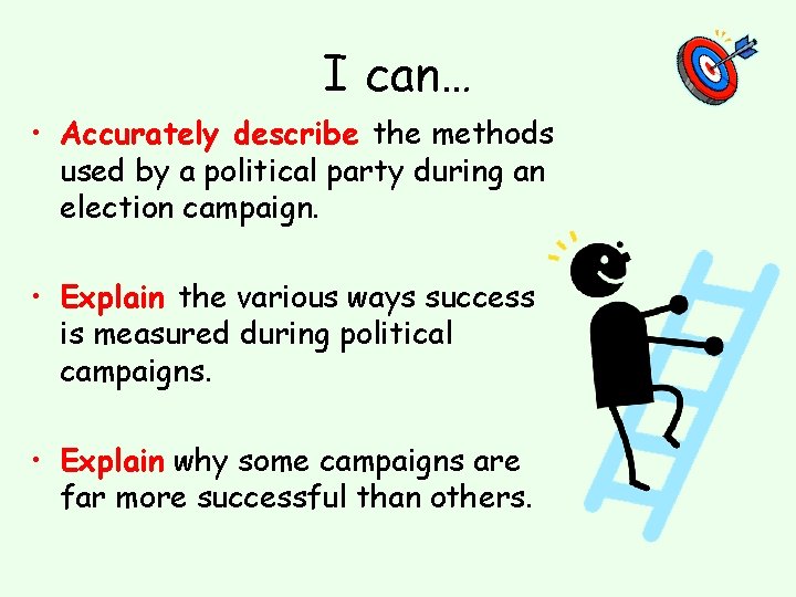 I can… • Accurately describe the methods used by a political party during an