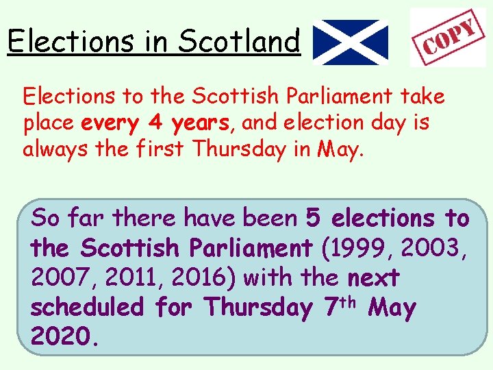 Elections in Scotland Elections to the Scottish Parliament take place every 4 years, and