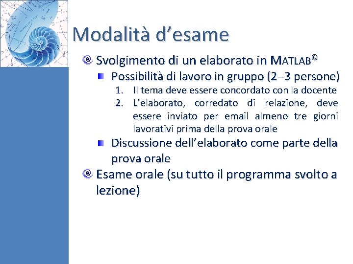 Modalità d’esame Svolgimento di un elaborato in MATLAB© Possibilità di lavoro in gruppo (2