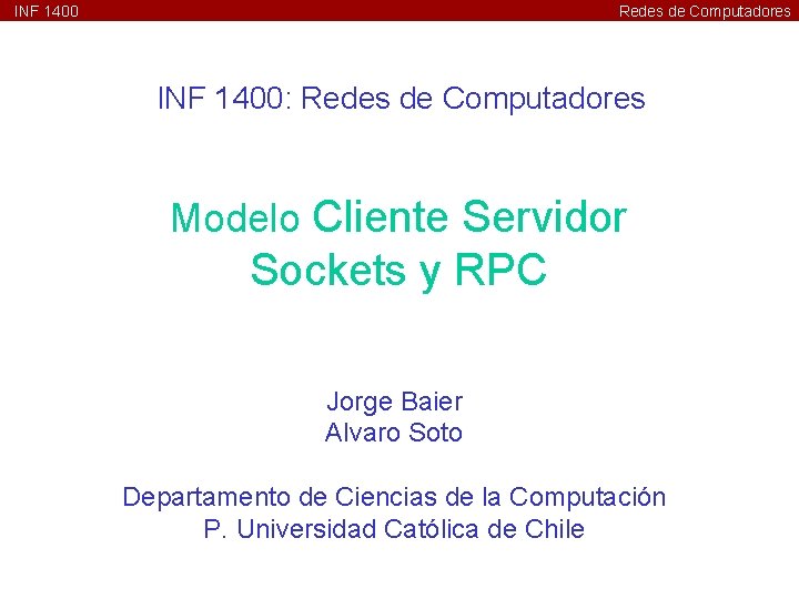 INF 1400 Redes de Computadores INF 1400: Redes de Computadores Modelo Cliente Servidor Sockets