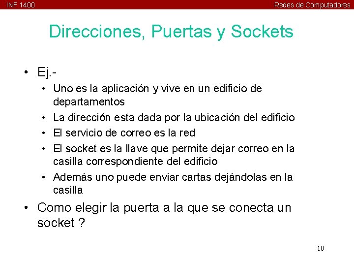 INF 1400 Redes de Computadores Direcciones, Puertas y Sockets • Ej. • Uno es