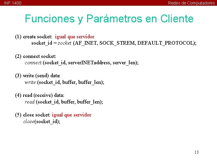 INF 1400 Redes de Computadores Funciones y Parámetros en Cliente (1) create socket: igual