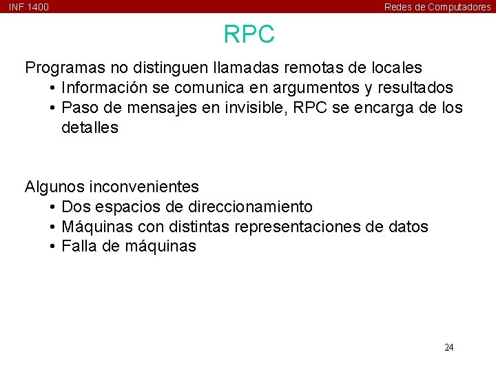 INF 1400 Redes de Computadores RPC Programas no distinguen llamadas remotas de locales •