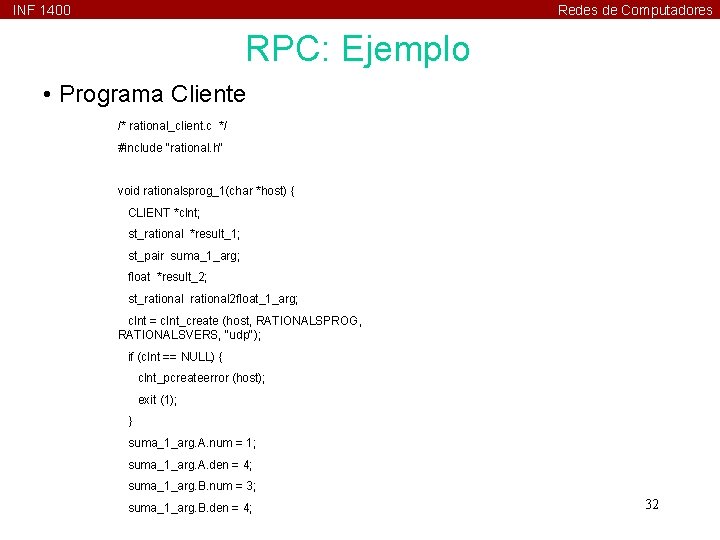INF 1400 Redes de Computadores RPC: Ejemplo • Programa Cliente /* rational_client. c */