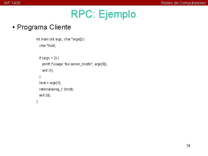 INF 1400 Redes de Computadores RPC: Ejemplo • Programa Cliente int main (int argc,