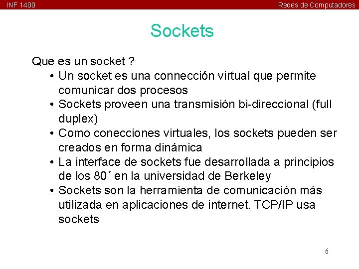 INF 1400 Redes de Computadores Sockets Que es un socket ? • Un socket