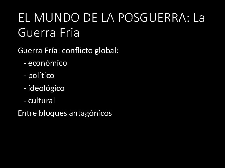 EL MUNDO DE LA POSGUERRA: La Guerra Fria Guerra Fría: conflicto global: - económico