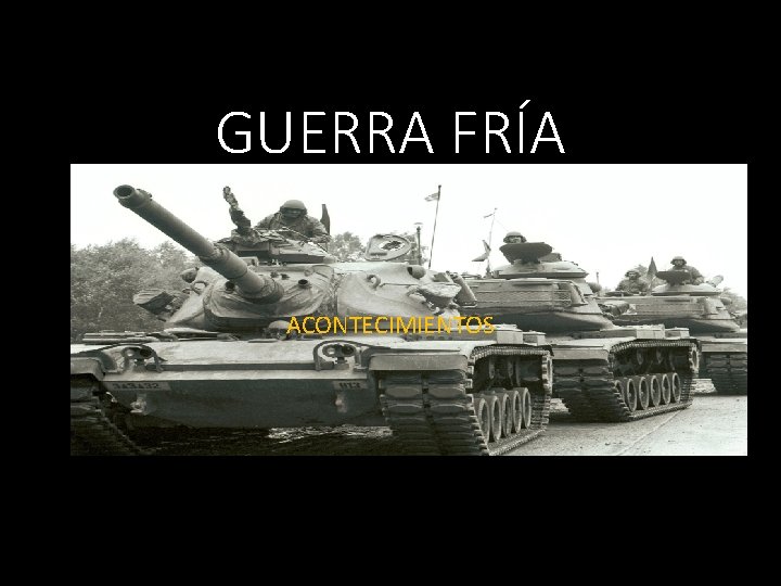 GUERRA FRÍA ACONTECIMIENTOS 