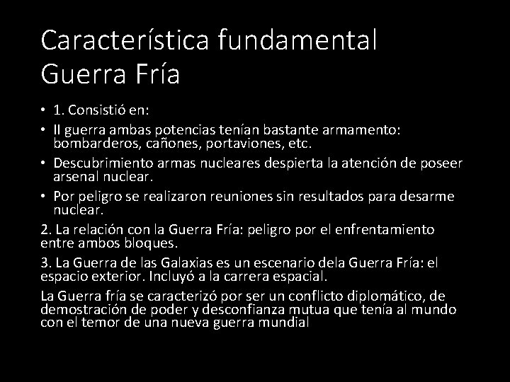 Característica fundamental Guerra Fría • 1. Consistió en: • II guerra ambas potencias tenían