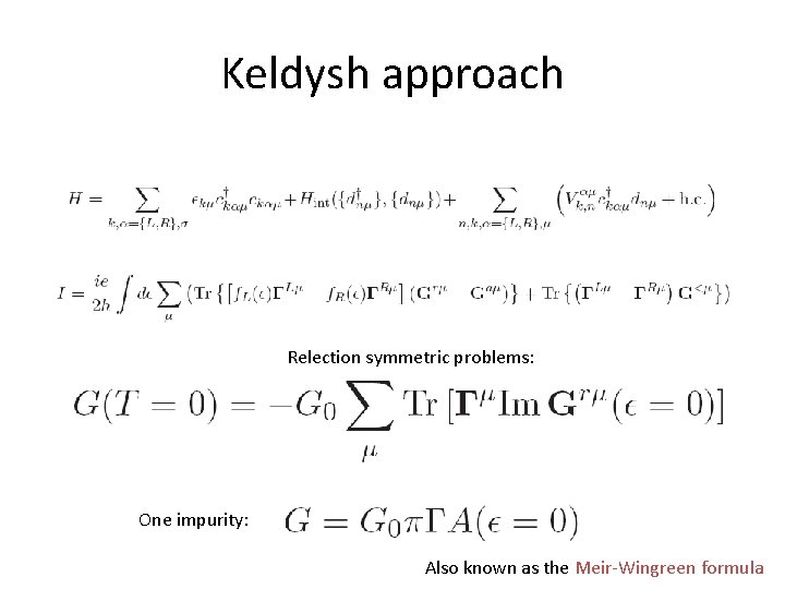 Keldysh approach Relection symmetric problems: One impurity: Also known as the Meir-Wingreen formula 