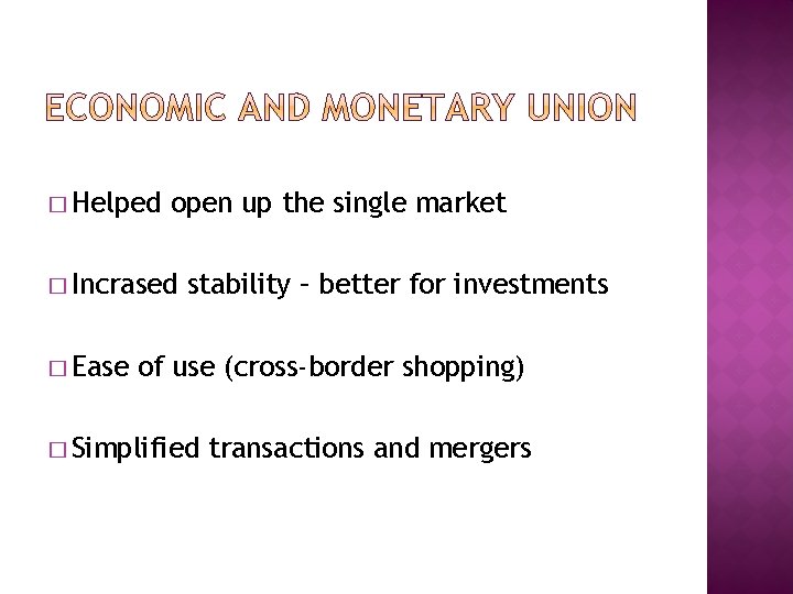 � Helped open up the single market � Incrased � Ease stability – better