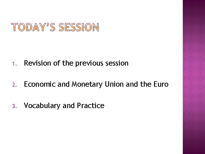 1. Revision of the previous session 2. Economic and Monetary Union and the Euro