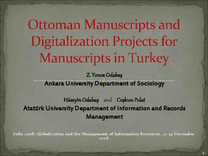 Ottoman Manuscripts and Digitalization Projects for Manuscripts in Turkey Z. Yonca Odabaş Ankara University