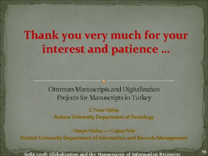 Thank you very much for your interest and patience … Ottoman Manuscripts and Digitalization