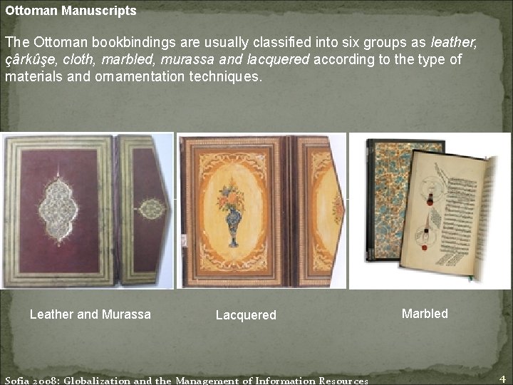 Ottoman Manuscripts The Ottoman bookbindings are usually classified into six groups as leather, çârkûşe,