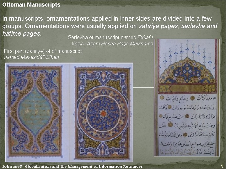 Ottoman Manuscripts In manuscripts, ornamentations applied in inner sides are divided into a few