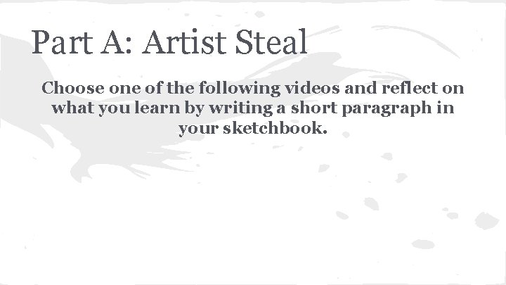 Part A: Artist Steal Choose one of the following videos and reflect on what