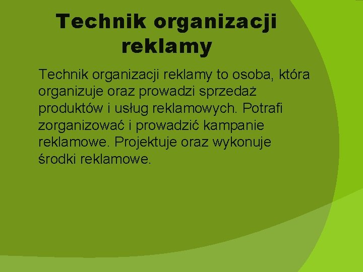 Technik organizacji reklamy to osoba, która organizuje oraz prowadzi sprzedaż produktów i usług reklamowych.