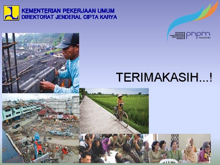 KEMENTERIAN PEKERJAAN UMUM DIREKTORAT JENDERAL CIPTA KARYA TERIMAKASIH. . . ! 