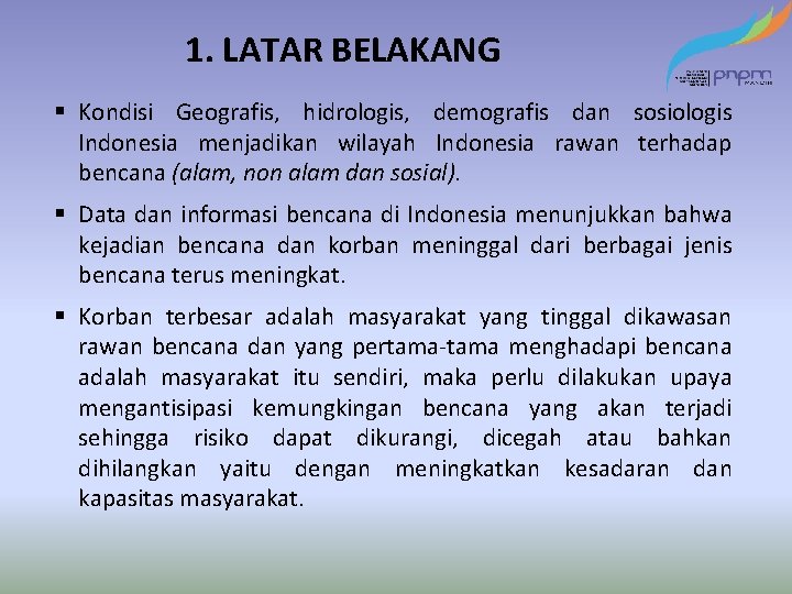 1. LATAR BELAKANG § Kondisi Geografis, hidrologis, demografis dan sosiologis Indonesia menjadikan wilayah Indonesia