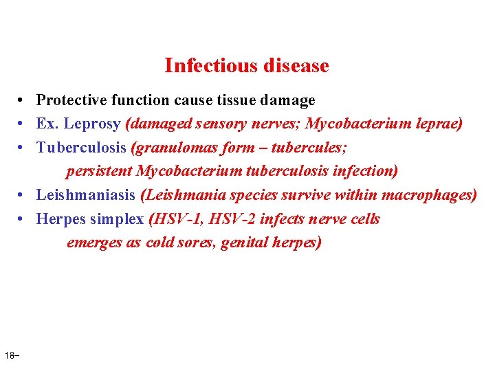 Infectious disease • Protective function cause tissue damage • Ex. Leprosy (damaged sensory nerves;