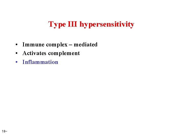 Type III hypersensitivity • Immune complex – mediated • Activates complement • Inflammation 18