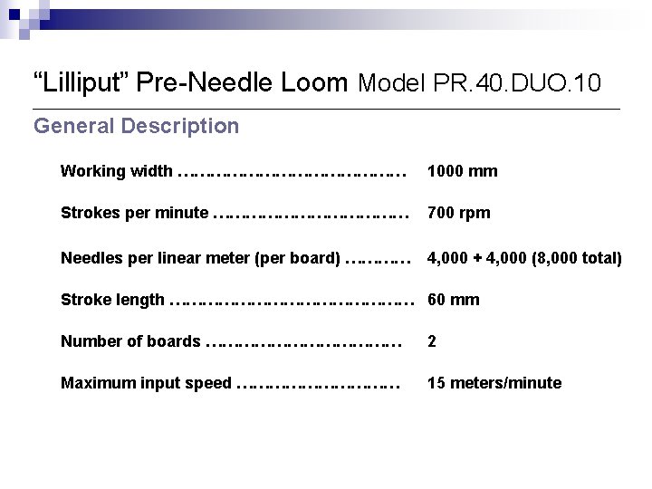 “Lilliput” Pre-Needle Loom Model PR. 40. DUO. 10 General Description Working width ………………… 1000