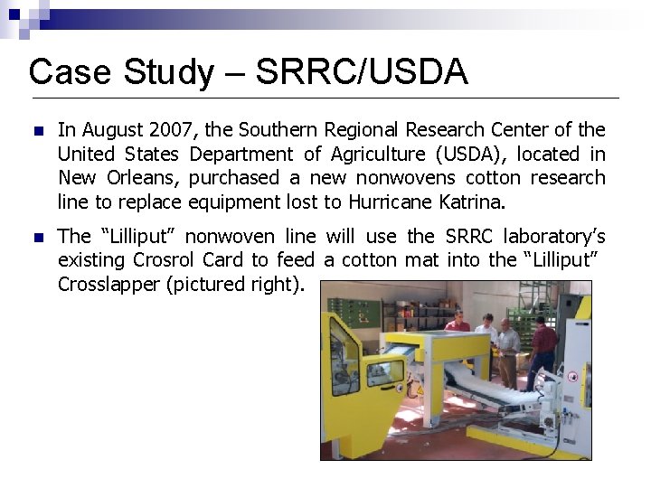 Case Study – SRRC/USDA n In August 2007, the Southern Regional Research Center of