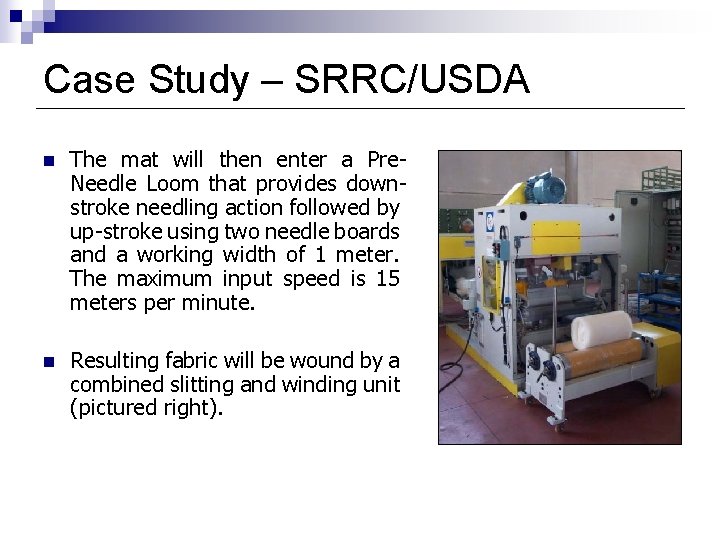 Case Study – SRRC/USDA n The mat will then enter a Pre. Needle Loom