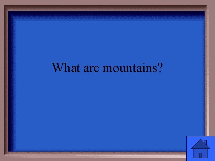 What are mountains? 